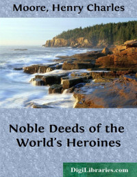 Henry Charles Moore — Noble Deeds of the World's Heroines