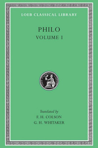 Philo Judaeus — Philo, vol. I, On the Creation. Allegorical Interpretation of Genesis 2 and 3 (Loeb Classical Library 226)