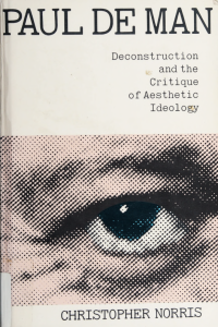 Norris, Christopher — Paul de Man, deconstruction and the critique of aesthetic ideology