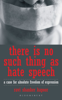 Ravi Shanker Kapoor — There Is No Such Thing As Hate Speech