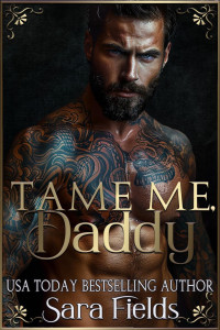 Sara Fields — Tame Me, Daddy: A Dark Russian Mafia Romance (Boston Kings Book 6)