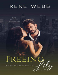 Rene Webb [Webb, Rene] — Freeing Lily: A Steamy Romantic Suspense (MacKay International Book 3)