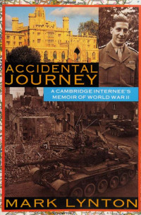 Mark Lynton — Accidental Journey: A Cambridge Internee's Memoir of World War II