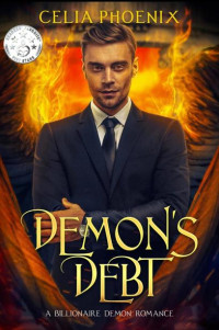 Celia Phoenix — DEMON'S DEBT: A Billionaire Demon Romance (Billionaire Demon Shifter Romance)