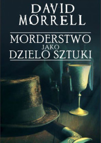 David Morrell — Mordestwo Jako Dzielo Sztuki