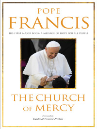 Pope Francis — The Church of Mercy: His First Major Book: A Message of Hope for All People