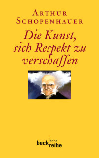 Arthur Schopenhauer;Franco Volpi;Ernst Ziegler; — Die Kunst, sich Respekt zu verschaffen