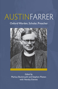 Markus Bockmuehl;Stephen Platten; — Austin Farrer: Oxford Warden, Scholar, Preacher