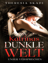 Skadi, Theresia — Katrinas dunkle Welt: Unser Versprechen (German Edition)