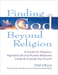 Tom Stella — Finding God Beyond Religion: A Guide for Skeptics, Agnostics & Unorthodox Believers Inside & Outside the Church (Walking Together, Finding the Way)