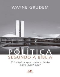 Grudem, Wayne — Política segundo a Bíblia