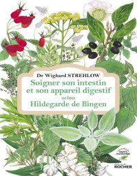 Wighard Strehlow — Soigner son intestin et son appareil digestif selon Hildegarde de Bingen