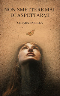 Parella, Chiara — Non smettere mai di aspettarmi (Italian Edition)