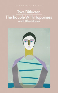 Tove Ditlevsen — The Trouble with Happiness and Other Stories