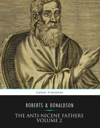 Alexander Roberts & James Donaldson [Roberts, Alexander & Donaldson, James] — The Ante-Nicene Fathers. Volume 2
