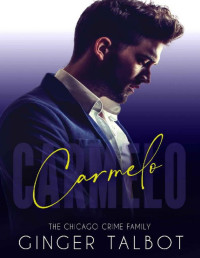 Ginger Talbot — Carmelo: A Dark Mafia Hate Story: Chicago Crime Family Book 4
