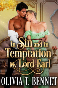 Olivia T. Bennet — In Sin and in Temptation, My Lord Earl: Steamy Historical Regency Romance