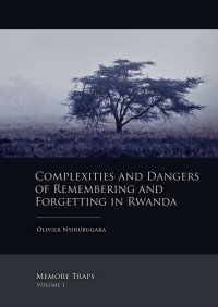 Nyirubugara, Olivier — Complexities and Dangers of Remembering and Forgetting in Rwanda