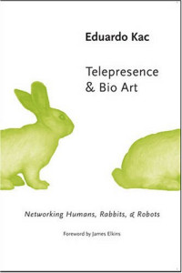 Kac, Eduardo — Telepresence & bio art : networking humans, rabbits & robots