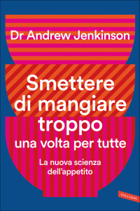 Andrew Dr Jenkinson — Smettere di mangiare troppo una volta per tutte