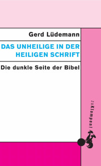 Gerd Lüdemann — Das Unheilige in der Heiligen Schrift