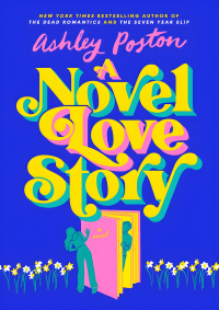 Ashley Poston — A Novel Love Story by Ashley Poston