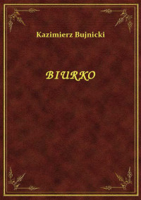 Bujnicki, Kazimierz — BIURKO