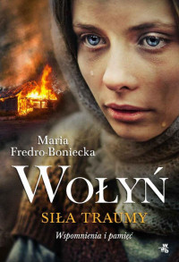 Maria Fredro-Boniecka — Wołyń. Siła traumy