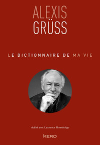 Alexis Grüss — Le dictionnaire de ma vie
