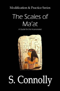 S. Connolly — Scales of Ma'at: A Guide for the Incarcerated (Modification & Practice)