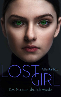 Fox, Atlanta — Lost Girl 2: Das Monster das ich wurde (German Edition)