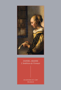 Daniel Arasse — L'Ambition de Vermeer: suivi de Les Allégories privées de Vermeer (Les mondes de l'art t. 2) (French Edition)