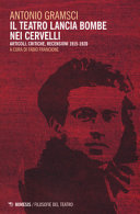 Antonio Gramsci — Il teatro lancia bombe nei cervelli. Articoli, critiche, recensioni (1915-1920)