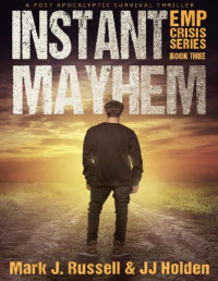 Russell, Mark J. & Holden, J.J. — EMP Crisis Series (Book 3): Instant Mayhem