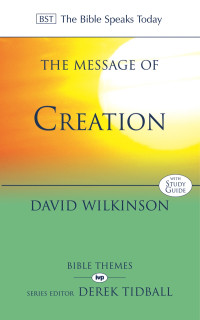 David Wilkinson; — The Message of Creation