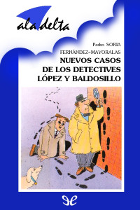 Pedro Soria Fernández Mayoralas — Nuevos casos de los detectives López y Baldosillo