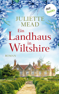 Juliette Mead — Ein Landhaus in Wiltshire