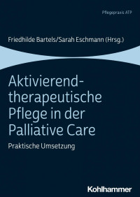 Friedhilde Bartels & Sarah Eschmann (Hrsg.) — Aktivierend-therapeutische Pflege in der Palliative Care