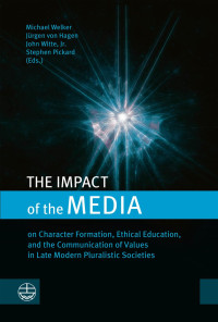 Michael Welker, Jürgen von Hagen, John Witte und Jr. Stephen Pickard (Eds.) — The Impact of Media