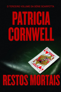 Patricia Cornwell — Restos Mortais