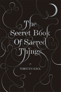 Torsten Krol — The Secret Book of Sacred Things