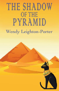 Wendy Leighton-Porter — The Shadow of the Pyramid (Shadows from the Past Book 4)