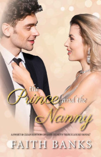 Faith Banks [Banks, Faith] — The Prince and the Nanny: a short, sweet, clean royal romance (Royally in Love Book 4)