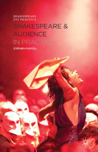 Stephen Purcell; — Shakespeare and Audience in Practice