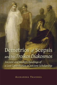 Alexandra Trachsel — Demetrios of Scepsis and His Troikos Diakosmos