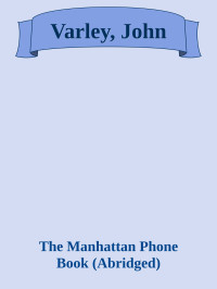 The Manhattan Phone Book (Abridged) — Varley, John