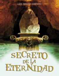 Luis Arranz Cordero [Cordero, Luis Arranz] — El secreto de la eternidad