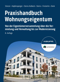 Rudolf Stürzer, Georg Hopfensperger, Melanie Sterns-Kolbeck, Detlef Sterns, Claudia Finsterlin, Justin Denk — Praxishandbuch Wohnungseigentum: Von der Eigentümerversammlung über die Vermietung und Verwaltung bis zur Modernisierung