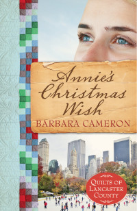 Cameron, Barbara; — Annie's Christmas Wish: Quilts of Lancaster County - Book 4