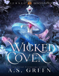 A.S. Green — Wicked Coven: An Enemies to Lovers, High-Stakes, Witchy Romance (Cursed Descendants Book 1)
